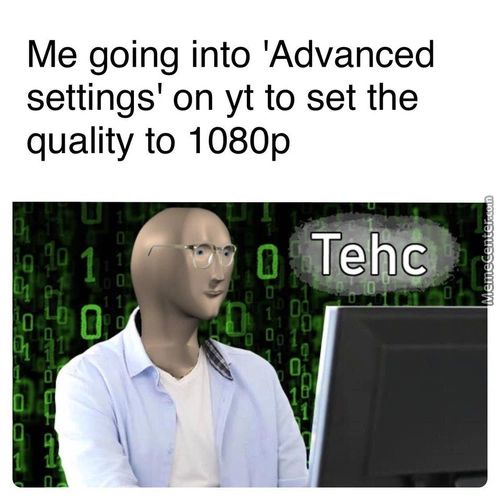 Me Going Into 'Advanced
Settings' On Yt To Set The
Quality To 1080p
Tehc
