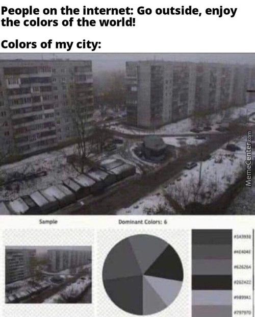 People On The Internet: Go Outside, Enjoy
The Colors Of The World!
Colors Of My City:
