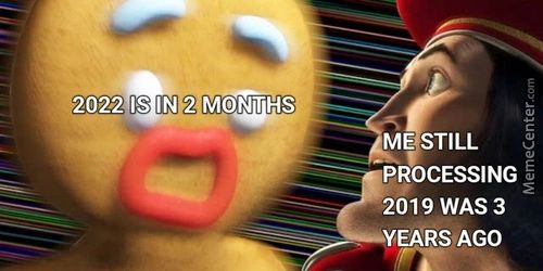 J20
ME STILL
PROCESSING
2019 WAS 3
YEARS AGO
