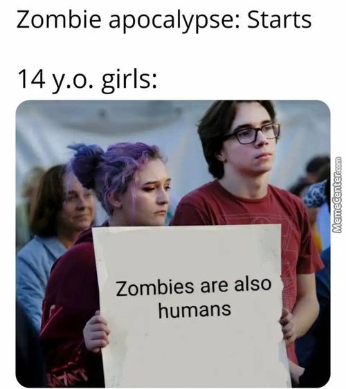 Zombie Apocalypse: Starts
14 Y.o. Girls:
Zombies Are Also
Humans
