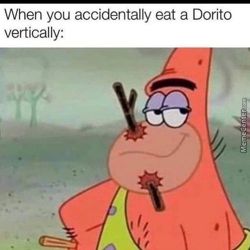 When You Accidentally Eat A Dorito
Vertically:
