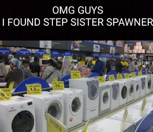 OMG GUYS
I FOUND STEP SISTER SPAWNER
