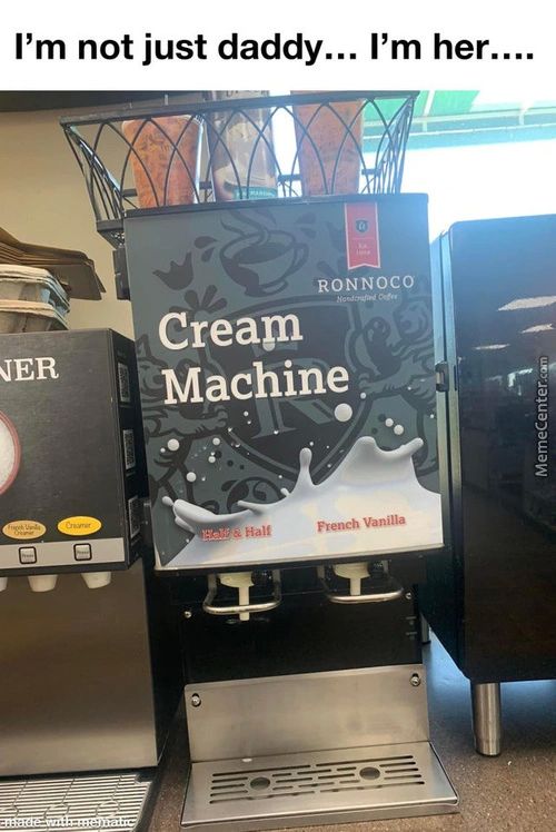 I'm Not Just Daddy... I'm Her...
RON NOCO
Cream
JER
Machine
