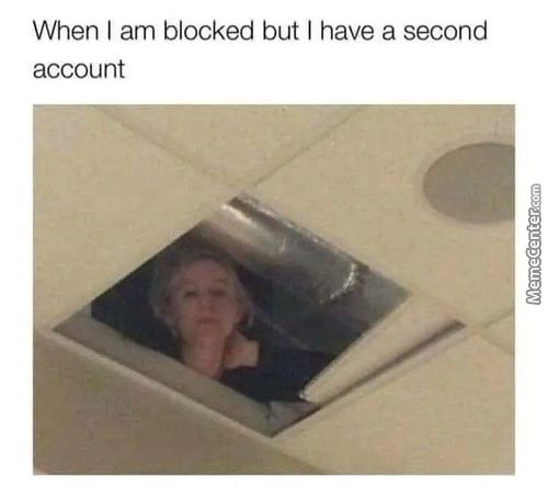 When I Am Blocked But I Have A Second
Account
