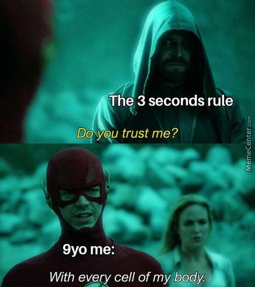 ' The 3 Seconds Rule
Yqu Trust Me?
9yo Me:
With Ew»,' Cell Of My Body.
