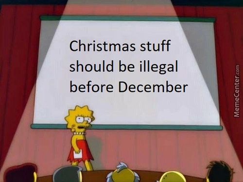 Christmas Stuff
Should Be Illegal
Before December
