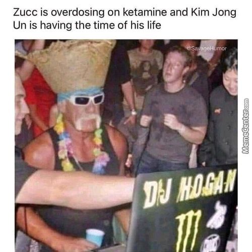 Zucc Is Overdosing On Ketamine And Kim Jong
Un Is Having The Time Of His Life

