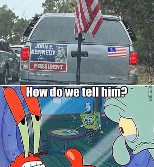 JOHN F.
PRESIDENT
How Doye Tell Him?
