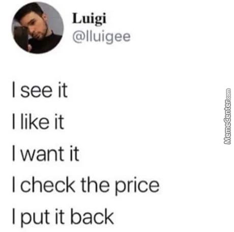 Luigi
@lluigee
I See It
I Like It
I Want It
I Check The Price
I Put It Back
