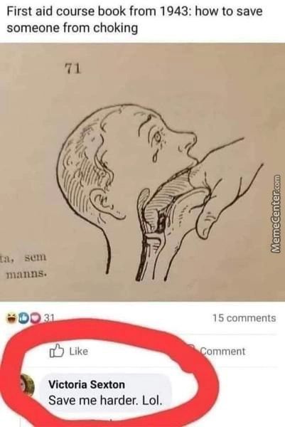 First Aid Course Book From 1943: How To Save
Someone From Choking
Ta, Sem
Matins.
Like
Victoria Sexton
Save Me Harder. Lol.
15 Comments
Omment
