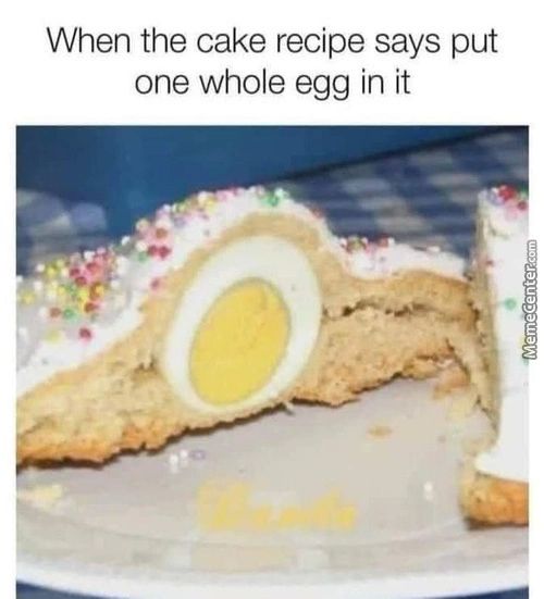 When The Cake Recipe Says Put
One Whole Egg In It
