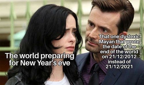 Tl)e World Preparing
Fpr New Year's Eve
That One Dyslexic)
Mayan Tbat Wrotes
The Date Ofthe
End Of The
On21/12/2012
• Éinstead Of
'21/12/2021
