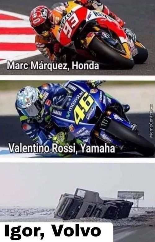 Marc Mårquez, Honda
—ValentinoRossl,-Yamaha
Igor, Volvo
