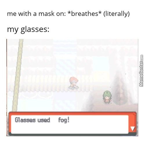 Me With A Mask On: *breathes* (literally)
My Glasses:
Glwses Wed
0
