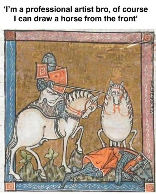 'I'm A Professional Artist Bro, Of Course
I Can Draw A Horse From The Front'

