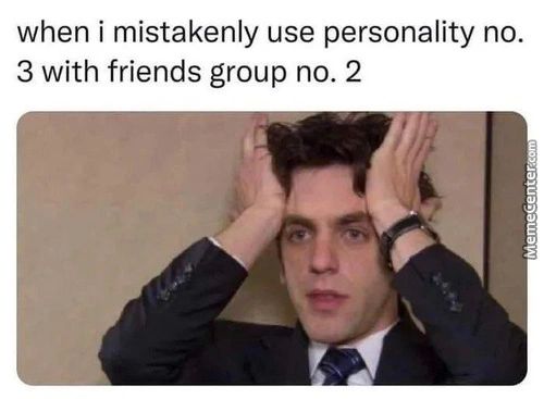 When I Mistakenly Use Personality No.
3 With Friends Group No. 2
