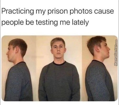 Practicing My Prison Photos Cause
People Be Testing Me Lately
