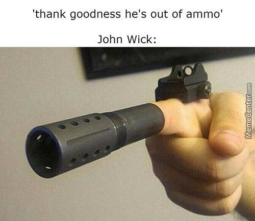 'thank Goodness He's Out Of Ammo'
John Wick:
