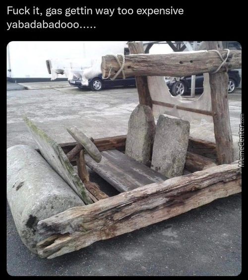 Fuck It, Gas Gettin Way Too Expensive
Yabadabadooo.....
