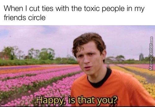 When I Cut Ties With The Toxic People In My
Friends Circle
