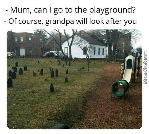 Mum, Can I Go To The Playground?
- Of Course, Grandpa Will Look After You
