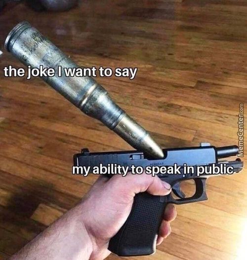 The Joke I Want To Say
My Ability To Speak .in Public—
