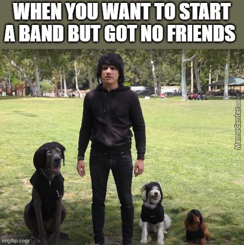 WHEN YOU WANT TO START
A BAND BUT GOT NO FRIENDS
Iniöfip.
