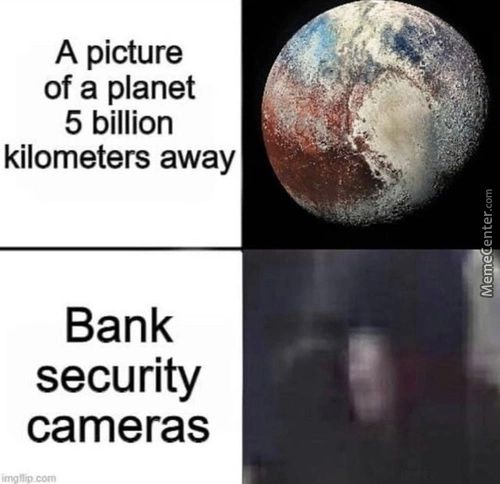 A Picture
Of A Planet
5 Billion
Kilometers Away
Bank
Security
Cameras

