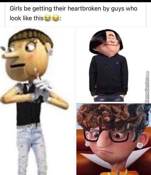 Girls Be Getting Their Heartbroken By Guys Who
Look Like Thisue:
