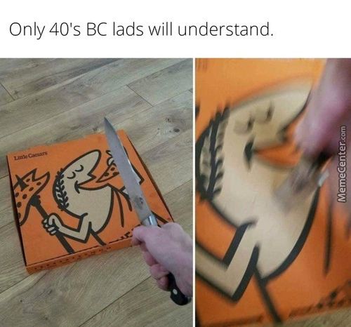 Only 40's BC Lads Will Understand.
