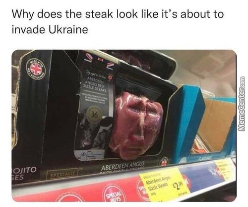 Why Does The Steak Look Like It's About To
Invade Ukraine
