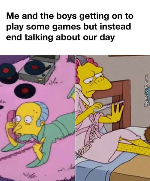 Me And The Boys Getting On To
Play Some Games But Instead
End Talking About Our Day
