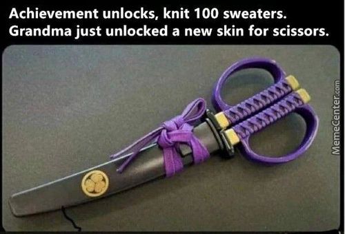 Achievement Unlocks, Knit 100 Sweaters.
Grandma Just Unlocked A New Skin For Scissors.
