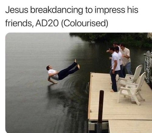 Jesus Breakdancing To Impress His
Friends, AD20 (Colourised)
