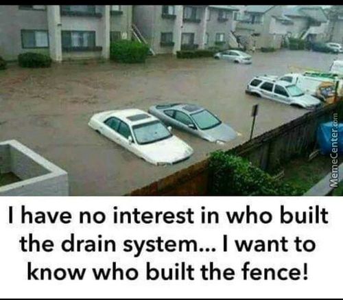 I Have No Interest In Who Built
The Drain System... I Want To
Know Who Built The Fence!
