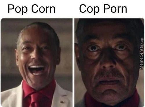 Pop Corn
Cop Porn
