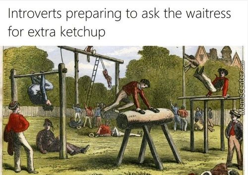Introverts Preparing To Ask The Waitress
For Extra Ketchup

