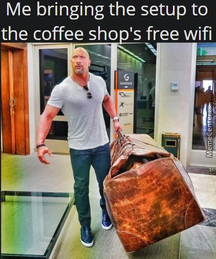 Me Bringing The Setup To
The Coffee Sho 's Free Wifi
