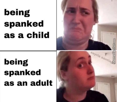 Being
Spanked
As A Child
Being
Spanked
As An Adult
