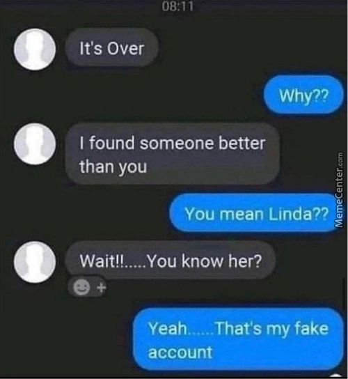 08:11
It's Over
Why??
I Found Someone Better
Than You
You Mean Linda??
Wait!!.....You Know Her?
Yeah.. .That's My Fake
Account
