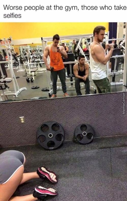 Worse People At The Gym, Those Who Take
Selfies
