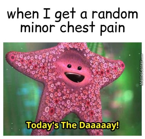 When I Gef A Random
Minor Chest Pain
00
TodaY'sffheDaaaaay!
