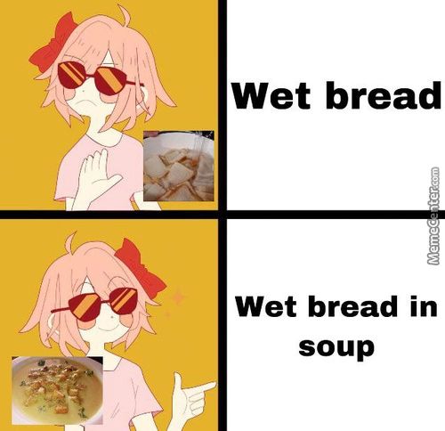 Wet Bread
Wet Bread In
Soup
