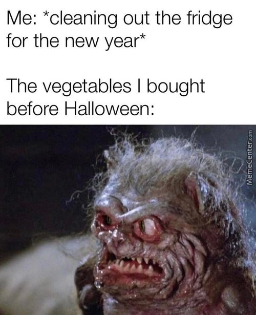 Me: *cleaning Out The Fridge
For The New Year*
The Vegetables I Bought
Before Halloween:
