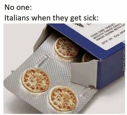 No One:
Italians When They Get Sick:
