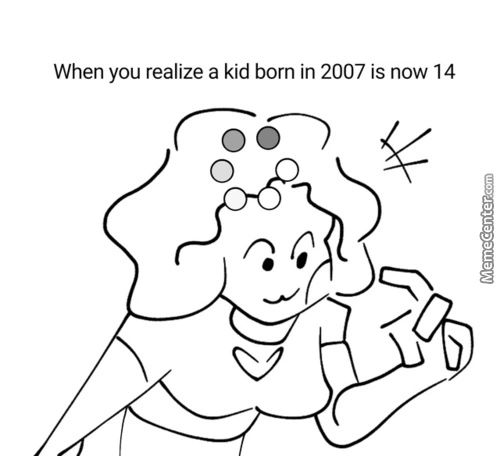 When You Realize A Kid Born In 2007 Is Now 14
