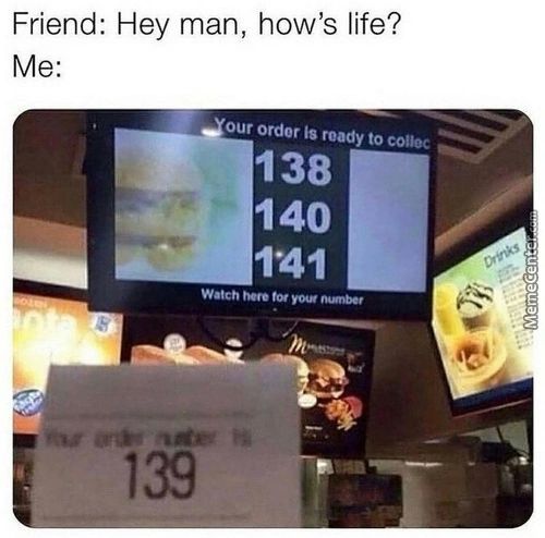 Friend: Hey Man, How's Life?
Watch Here
139
