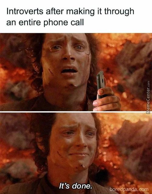 Introverts After Making It Through
An Entire Phone Call
It's Done.
Gcjß.
