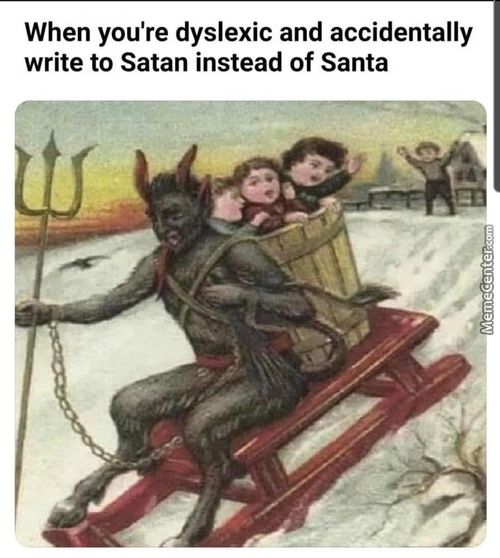 When You're Dyslexic And Accidentally
Write To Satan Instead Of Santa
