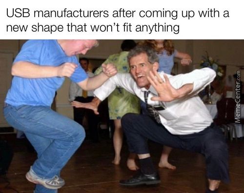 USB Manufacturers After Coming Up With A
New Shape That Won't Fit Anything
